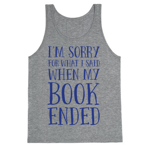 I'm Sorry For What I Said When My Book Ended Tank Top