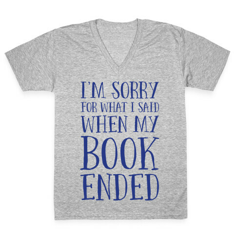 I'm Sorry For What I Said When My Book Ended V-Neck Tee Shirt