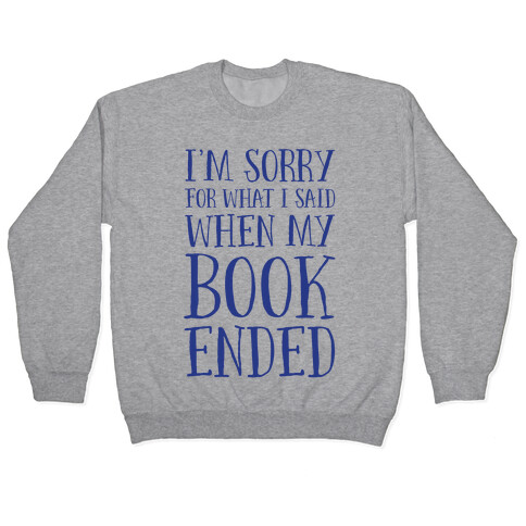 I'm Sorry For What I Said When My Book Ended Pullover