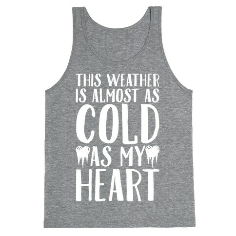 This Weather is Almost as Cold As My Heart Tank Top