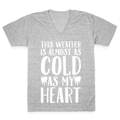 This Weather is Almost as Cold As My Heart V-Neck Tee Shirt