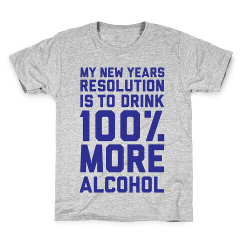 My New Years Resolution Is To Drink 100 Percent More Alcohol  Kids T-Shirt