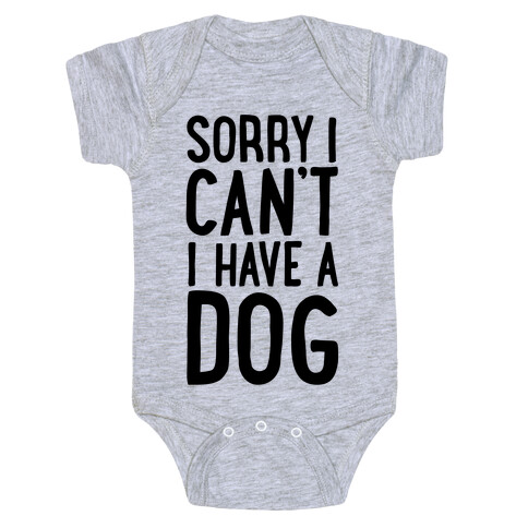 Sorry I Can't, I Have A Dog Baby One-Piece