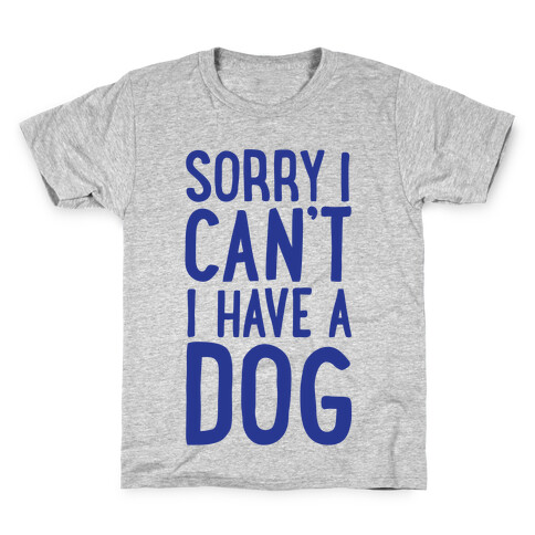 Sorry I Can't, I Have A Dog Kids T-Shirt