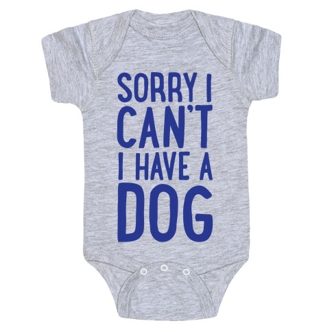 Sorry I Can't, I Have A Dog Baby One-Piece