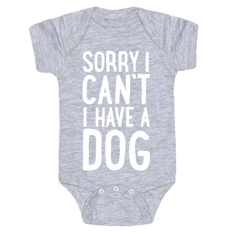 Sorry I Can't, I Have A Dog Baby One-Piece