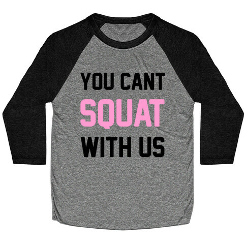 You Can't Squat With Us Baseball Tee