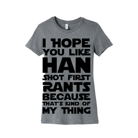 I Hope You Like Han Shot First Rants Womens T-Shirt