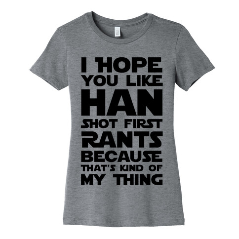 I Hope You Like Han Shot First Rants Womens T-Shirt