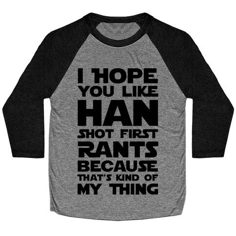 I Hope You Like Han Shot First Rants Baseball Tee