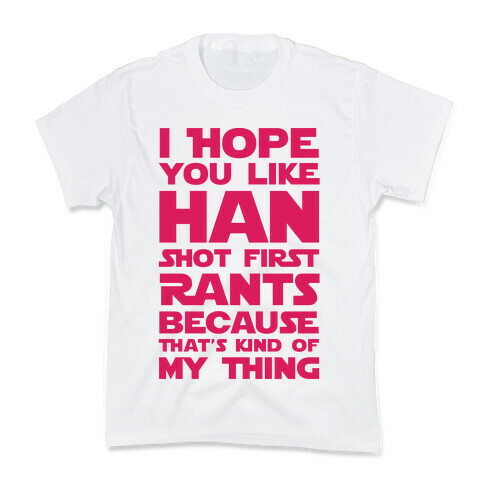 I Hope You Like Han Shot First Rants Kids T-Shirt