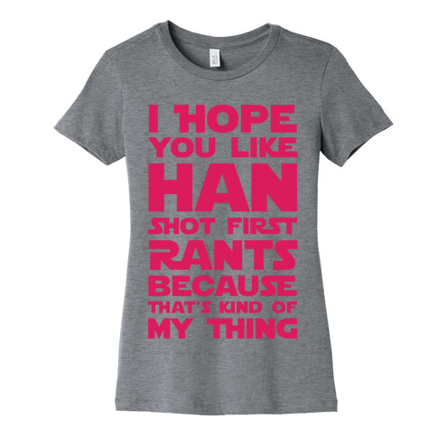 I Hope You Like Han Shot First Rants Womens T-Shirt