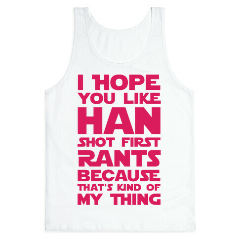 I Hope You Like Han Shot First Rants Tank Top