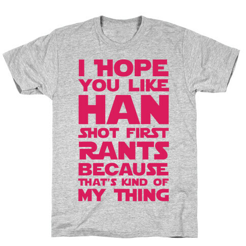 I Hope You Like Han Shot First Rants T-Shirt
