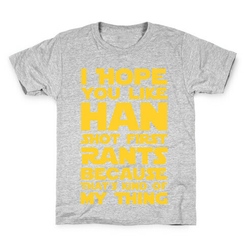 I Hope You Like Han Shot First Rants Kids T-Shirt