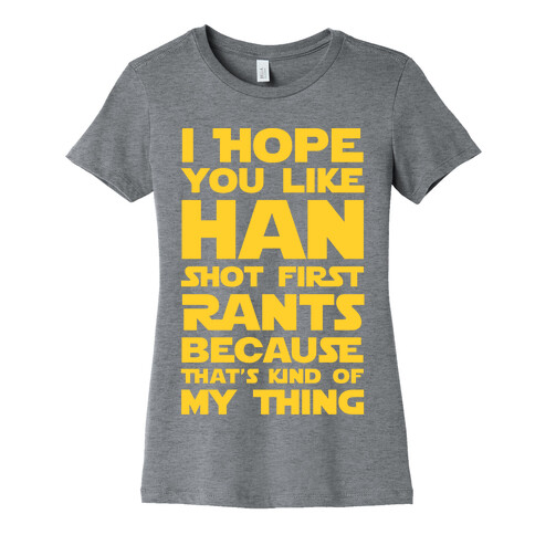 I Hope You Like Han Shot First Rants Womens T-Shirt