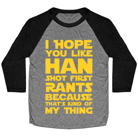 I Hope You Like Han Shot First Rants Baseball Tee