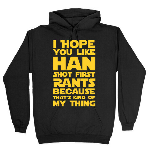 I Hope You Like Han Shot First Rants Hooded Sweatshirt
