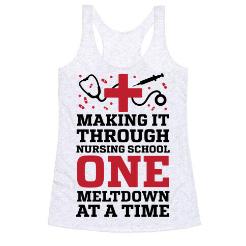 Making It Through Nursing School One Meltdown At A Time Racerback Tank Top