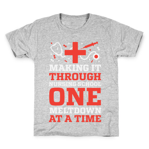 Making It Through Nursing School One Meltdown At A Time Kids T-Shirt