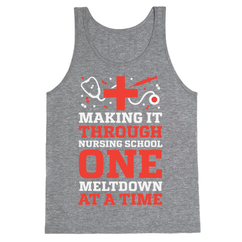 Making It Through Nursing School One Meltdown At A Time Tank Top