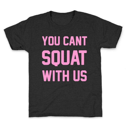 You Can't Squat With Us Kids T-Shirt