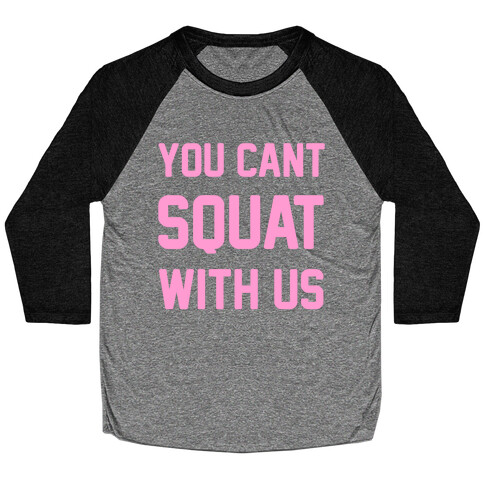You Can't Squat With Us Baseball Tee