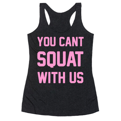 You Can't Squat With Us Racerback Tank Top