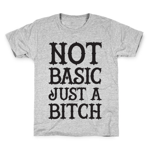 Not Basic Just A Bitch Kids T-Shirt