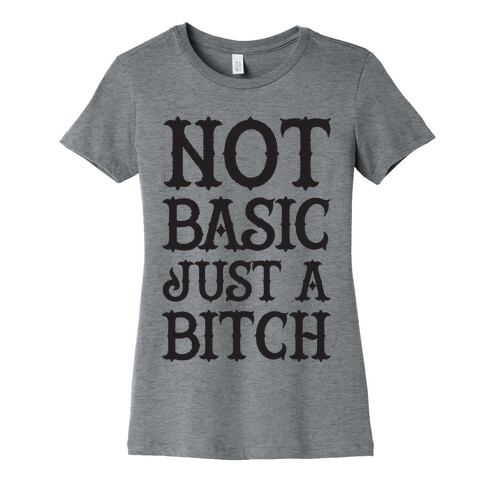 Not Basic Just A Bitch Womens T-Shirt