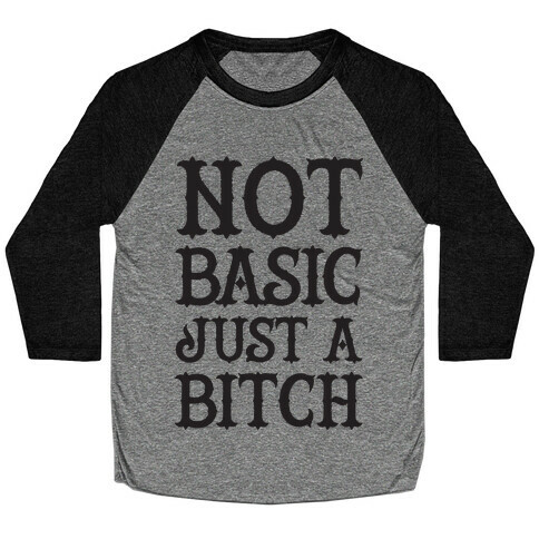 Not Basic Just A Bitch Baseball Tee