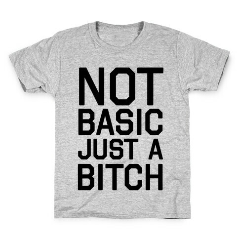 Not Basic Just A Bitch Kids T-Shirt