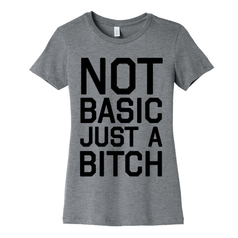 Not Basic Just A Bitch Womens T-Shirt