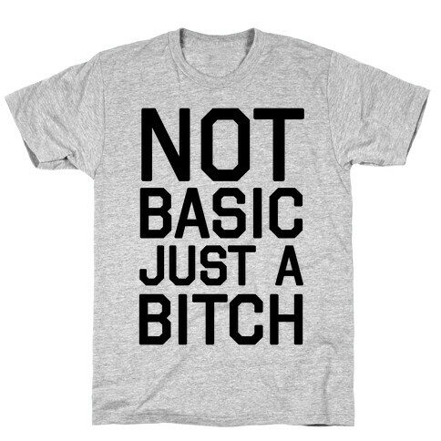 Not Basic Just A Bitch T-Shirt