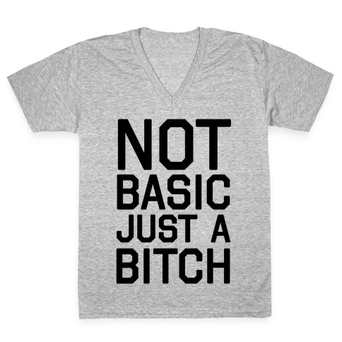 Not Basic Just A Bitch V-Neck Tee Shirt