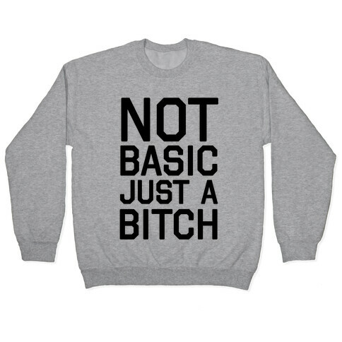 Not Basic Just A Bitch Pullover