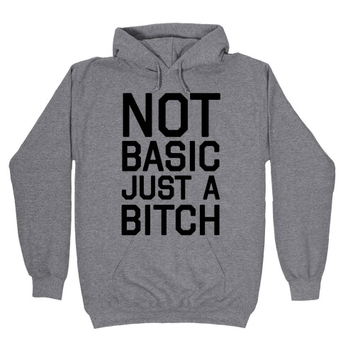 Not Basic Just A Bitch Hooded Sweatshirt