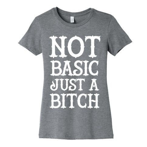 Not Basic Just A Bitch Womens T-Shirt