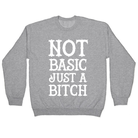 Not Basic Just A Bitch Pullover