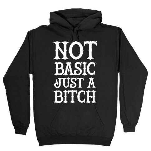 Not Basic Just A Bitch Hooded Sweatshirt