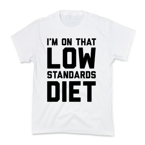 I'm On That Low Standards Diet Kids T-Shirt