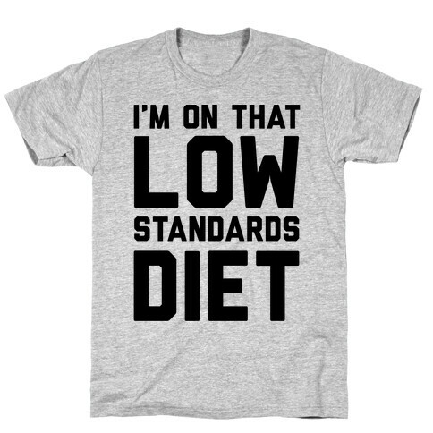 I'm On That Low Standards Diet T-Shirt