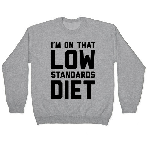 I'm On That Low Standards Diet Pullover