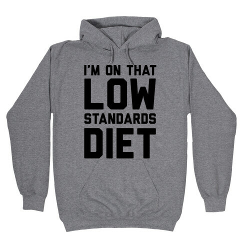 I'm On That Low Standards Diet Hooded Sweatshirt