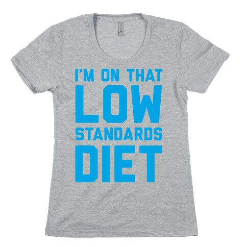 I'm On That Low Standards Diet Womens T-Shirt