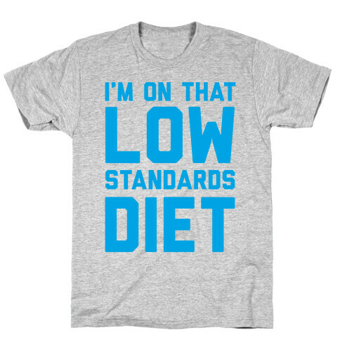 I'm On That Low Standards Diet T-Shirt