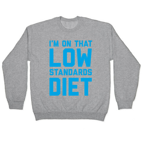 I'm On That Low Standards Diet Pullover