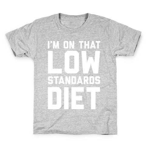 I'm On That Low Standards Diet Kids T-Shirt