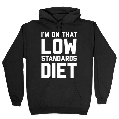 I'm On That Low Standards Diet Hooded Sweatshirt