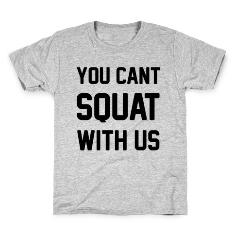 You Can't Squat With Us Kids T-Shirt